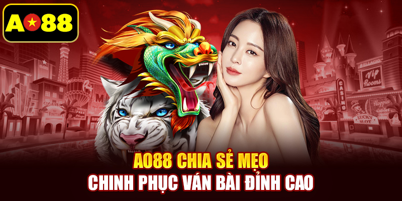 AO88 chia sẻ mẹo chinh phục ván bài đỉnh cao