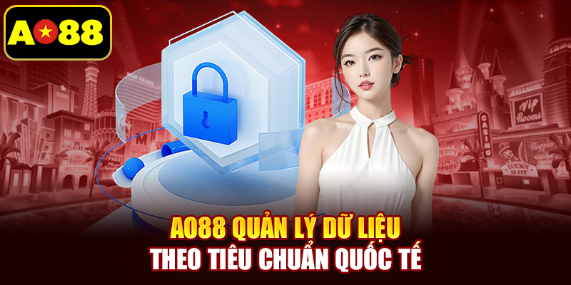 AO88 quản lý dữ liệu theo tiêu chuẩn quốc tế