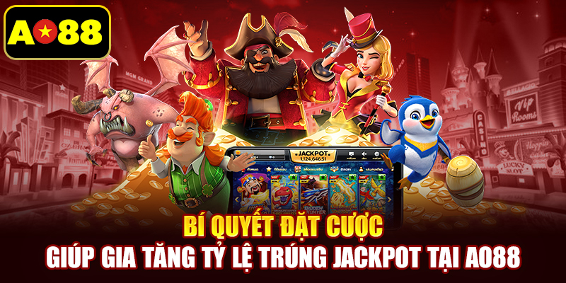 Bí quyết đặt cược giúp gia tăng tỷ lệ trúng jackpot tại AO88