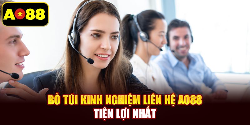 Bỏ túi kinh nghiệm liên hệ AO88 tiện lợi nhất
