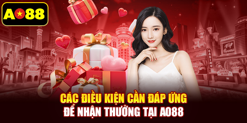 Các điều kiện cần đáp ứng để nhận thưởng tại AO88