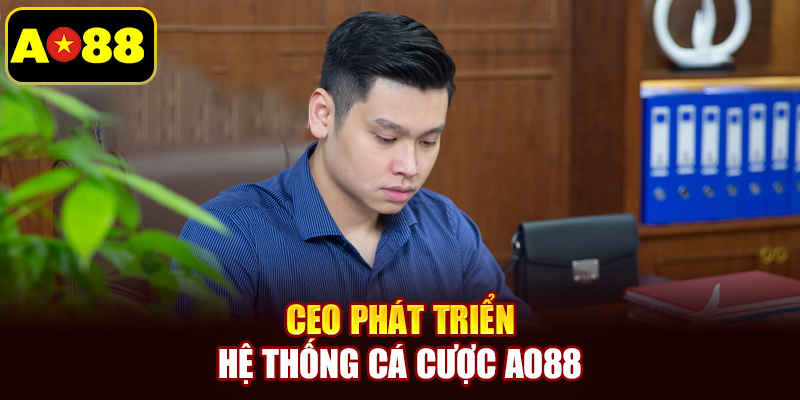 CEO phát triển hệ thống cá cược AO88