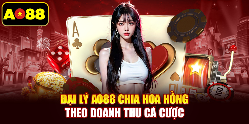 Đại lý AO88 chia hoa hồng theo doanh thu cá cược