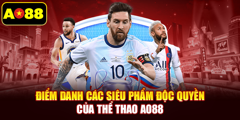 Điểm danh các siêu phẩm độc quyền của thể thao AO88