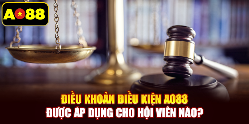 Điều khoản điều kiện AO88 được áp dụng cho hội viên nào?