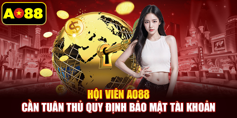 Hội viên AO88 cần tuân thủ quy định bảo mật tài khoản