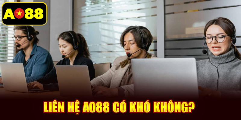 Liên hệ AO88 có khó không?