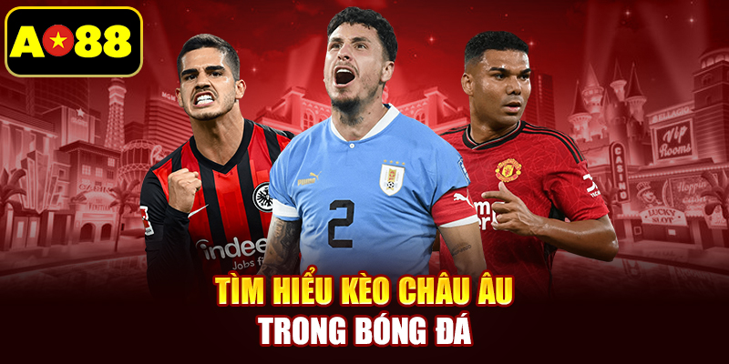 Tìm hiểu kèo châu Âu trong bóng đá