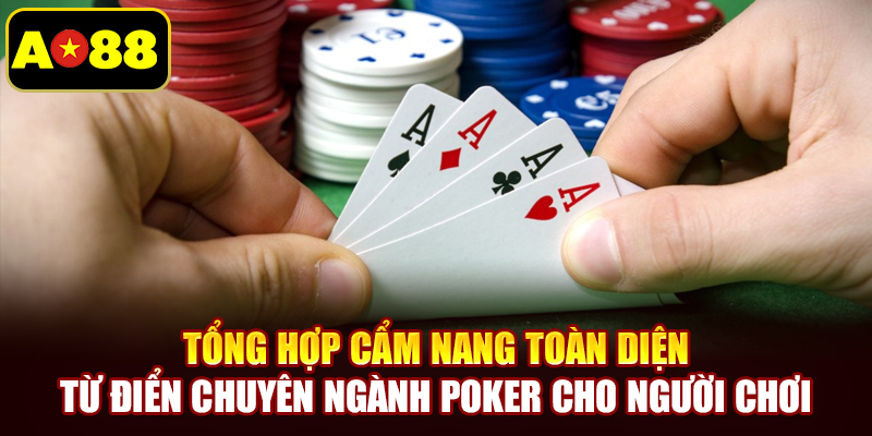 Tổng hợp cẩm nang toàn diện từ điển chuyên ngành Poker cho người chơi