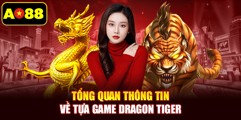 Tổng quan thông tin về tựa game Dragon Tiger
