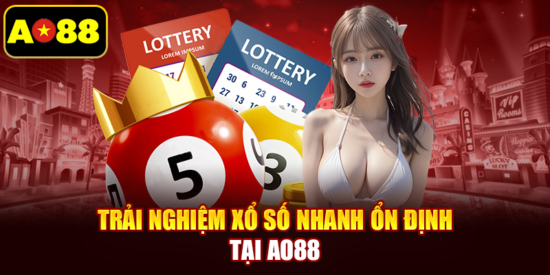 Trải nghiệm xổ số nhanh ổn định tại AO88
